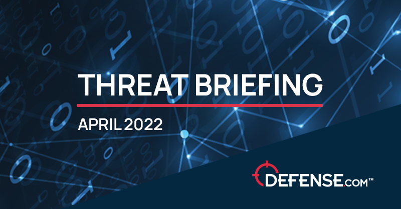 April 2022 Threat Briefing April 2022 Threat Briefing