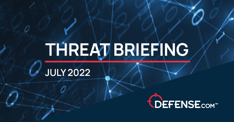 July 2022 Threat Briefing July 2022 Threat Briefing