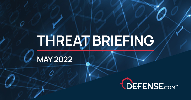 May 2022 Threat Briefing May 2022 Threat Briefing